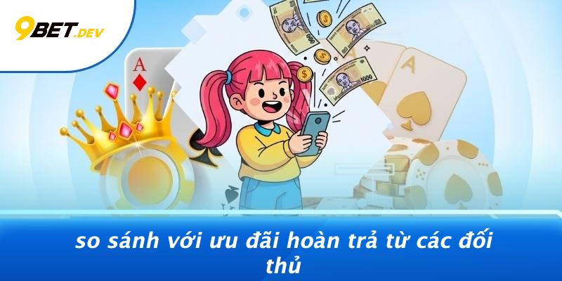 So Sánh Với Ưu Đãi Hoàn Trả Từ Các Đối Thủ
