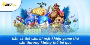 Bắn Cá Thẻ Cào: Bí Mật Khiến Game Thủ Săn Thưởng Không Thể Bỏ Qua