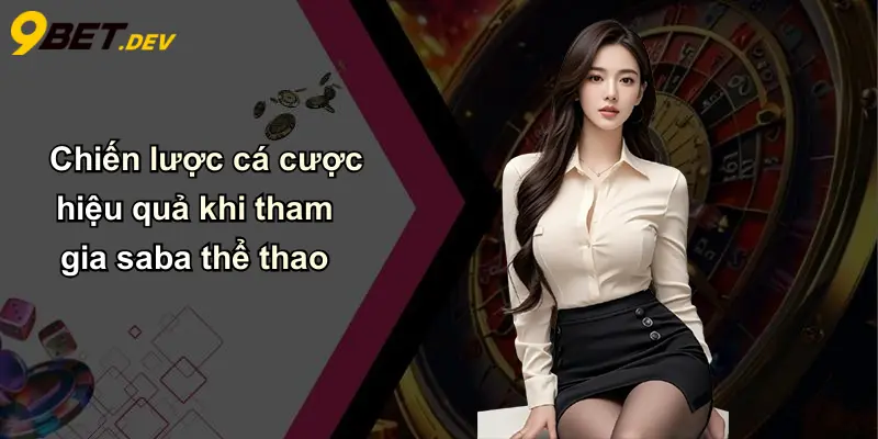 Chiến lược cá cược hiệu quả khi tham gia saba thể thao