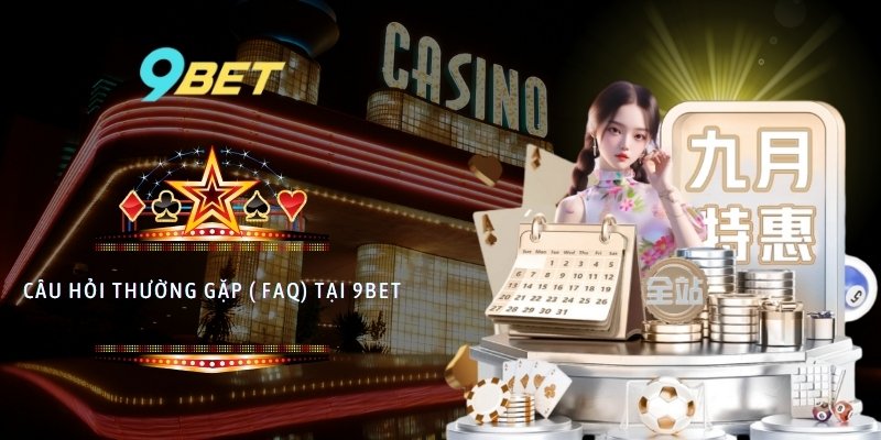 Câu Hỏi Thường Gặp ( FAQ) Tại 9bet