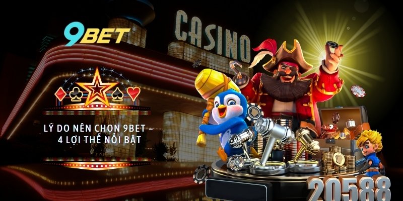 Lý do nên chọn 9BET – 4 lợi thế nổi bật